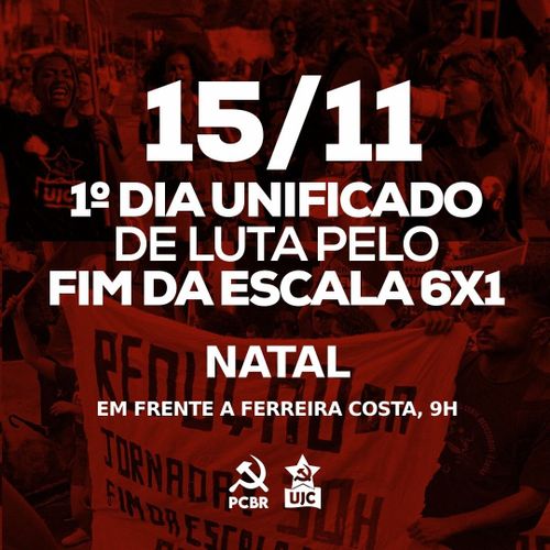 Cartaz para o instagram do PCBR. Fundo vermelho com letras brancas. 
Texto: 15/11
Primeiro dia unificado de luta pelo fim das escala 6x1
Natal
Em frente a Ferreira Costa, 9 horas da manhã

Embaixo tem as logos do PCBR e da UJC