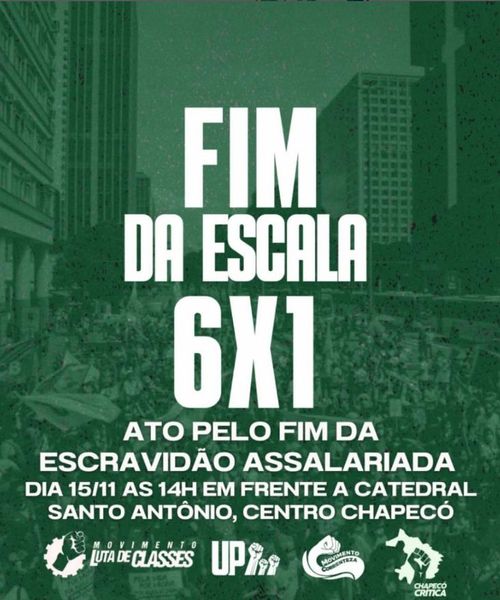 Cartaz pelo fim da escala 6x1. Ato em Chapecó - SC - Catedral Santo Antônio com concentração às 14h do dia 15 de Novembro de 2024.