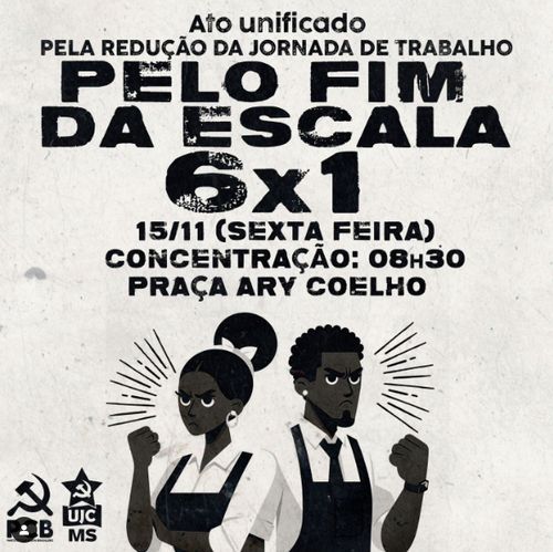 Cartaz pelo fim da escala 6x1. Ato em Campo Grande - MS - Praça Ary Coelho com concentração às 8h30 do dia 15 de Novembro de 2024.